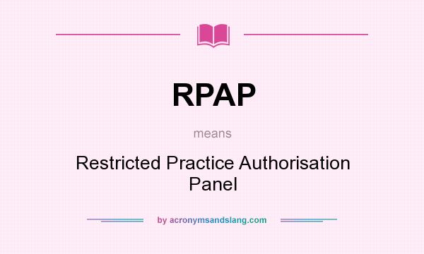 What does RPAP mean? It stands for Restricted Practice Authorisation Panel