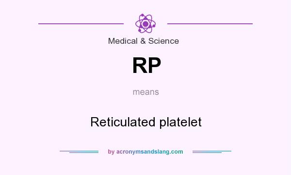 What does RP mean? It stands for Reticulated platelet