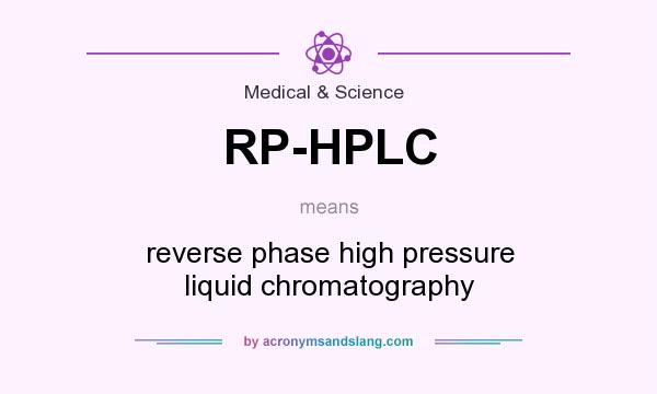 What does RP-HPLC mean? It stands for reverse phase high pressure liquid chromatography