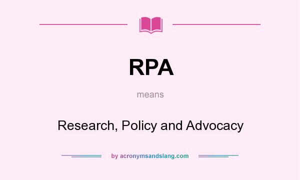 What does RPA mean? It stands for Research, Policy and Advocacy