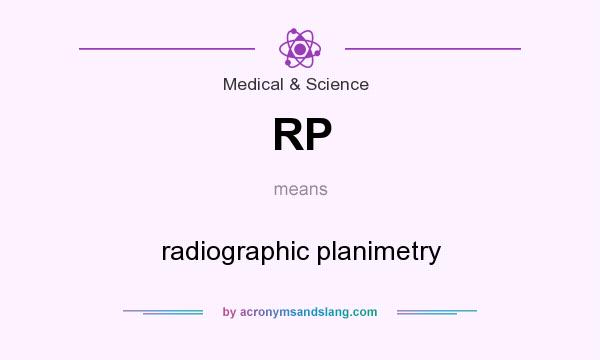 What does RP mean? It stands for radiographic planimetry