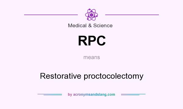 What does RPC mean? It stands for Restorative proctocolectomy