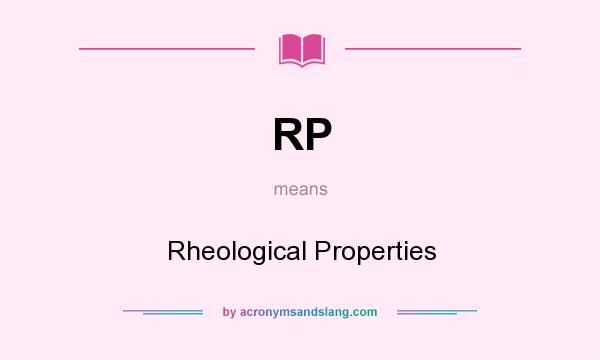 What does RP mean? It stands for Rheological Properties