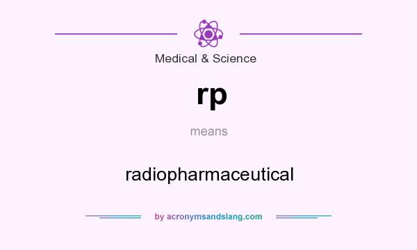What does rp mean? It stands for radiopharmaceutical