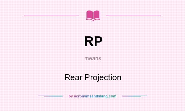 What does RP mean? It stands for Rear Projection