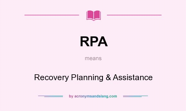 What does RPA mean? It stands for Recovery Planning & Assistance