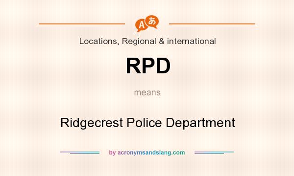 What does RPD mean? It stands for Ridgecrest Police Department