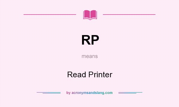 What does RP mean? It stands for Read Printer