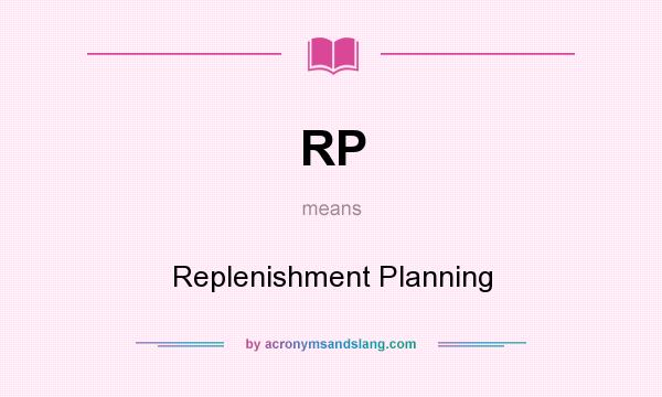 What does RP mean? It stands for Replenishment Planning