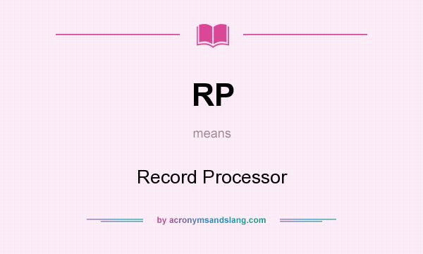 What does RP mean? It stands for Record Processor