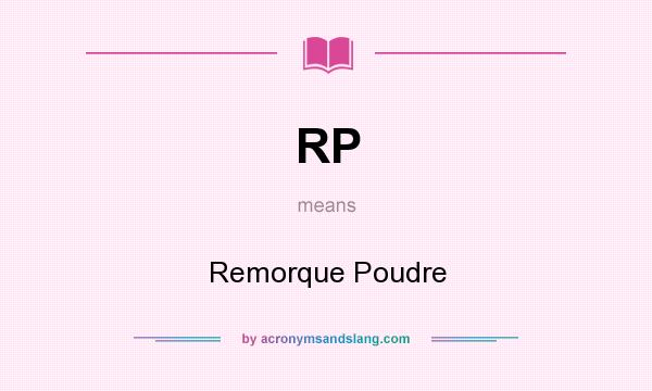 What does RP mean? It stands for Remorque Poudre