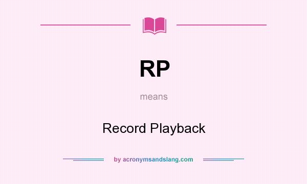 What does RP mean? It stands for Record Playback