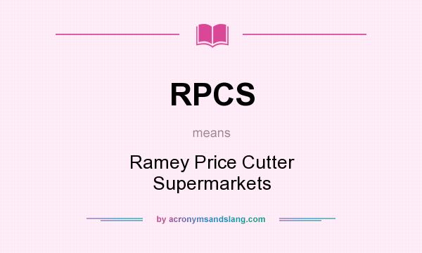 What does RPCS mean? It stands for Ramey Price Cutter Supermarkets