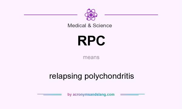 What does RPC mean? It stands for relapsing polychondritis