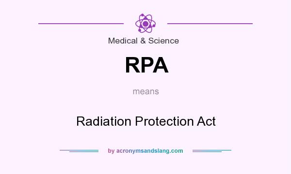 What does RPA mean? It stands for Radiation Protection Act