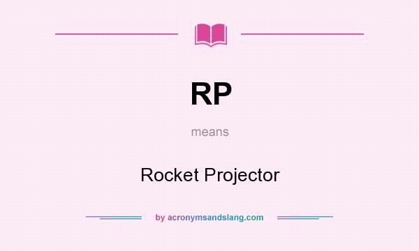 What does RP mean? It stands for Rocket Projector