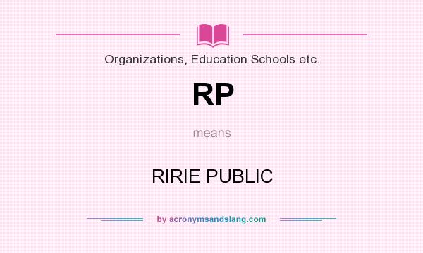 What does RP mean? It stands for RIRIE PUBLIC