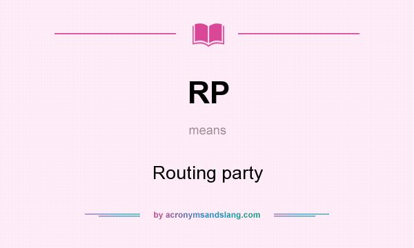 What does RP mean? It stands for Routing party