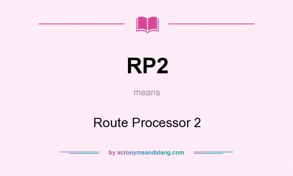 What does RP2 mean? It stands for Route Processor 2