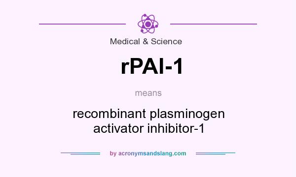 What does rPAI-1 mean? It stands for recombinant plasminogen activator inhibitor-1