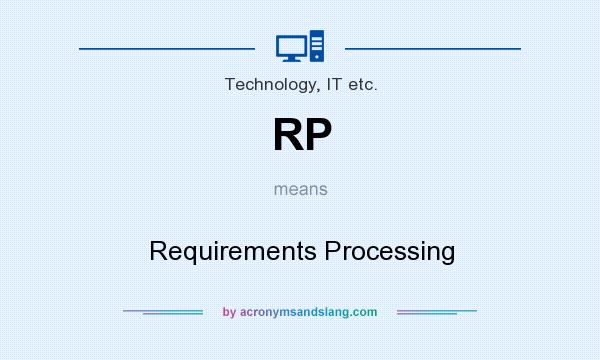 What does RP mean? It stands for Requirements Processing
