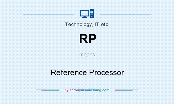 What does RP mean? It stands for Reference Processor