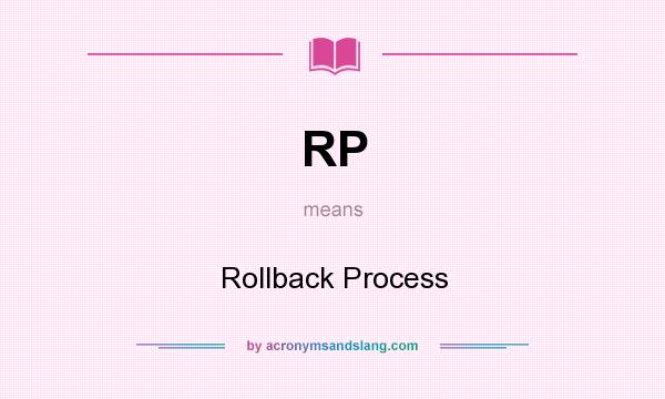 What does RP mean? It stands for Rollback Process