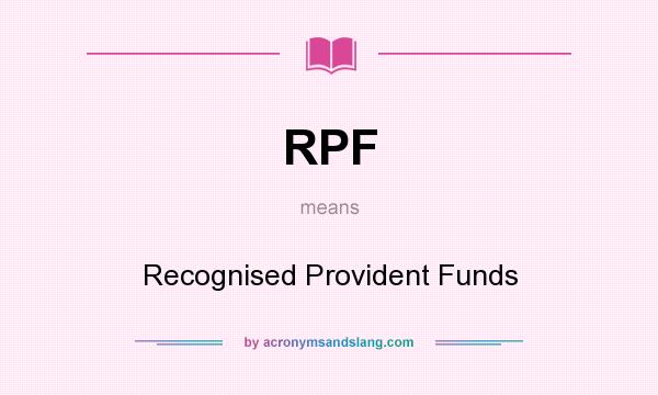 What does RPF mean? It stands for Recognised Provident Funds