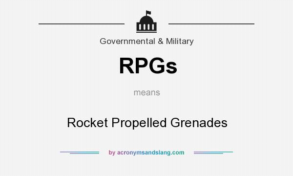 What does RPGs mean? It stands for Rocket Propelled Grenades
