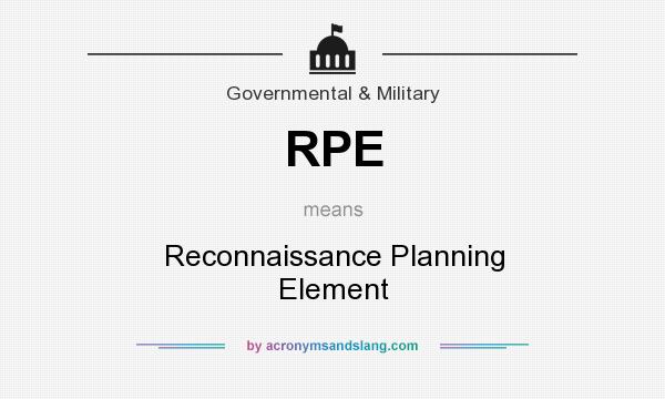What does RPE mean? It stands for Reconnaissance Planning Element