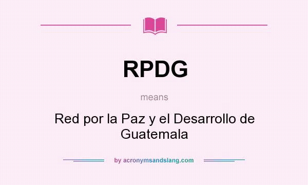 What does RPDG mean? It stands for Red por la Paz y el Desarrollo de Guatemala