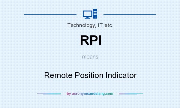 What does RPI mean? It stands for Remote Position Indicator