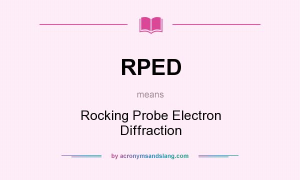 What does RPED mean? It stands for Rocking Probe Electron Diffraction