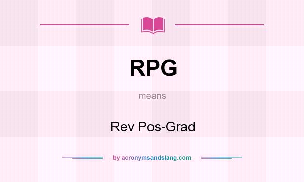 What does RPG mean? It stands for Rev Pos-Grad