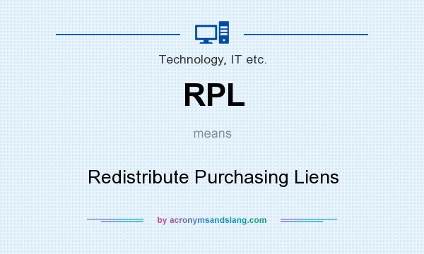 What does RPL mean? It stands for Redistribute Purchasing Liens