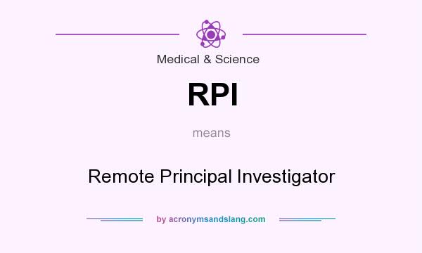 What does RPI mean? It stands for Remote Principal Investigator
