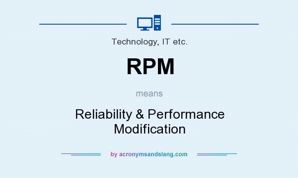 What does RPM mean? It stands for Reliability & Performance Modification