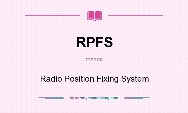 What does RPFS mean? It stands for Radio Position Fixing System