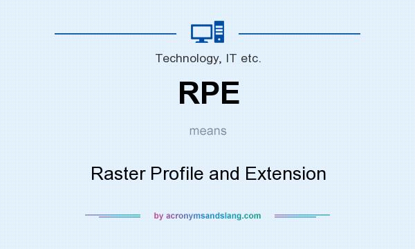 What does RPE mean? It stands for Raster Profile and Extension