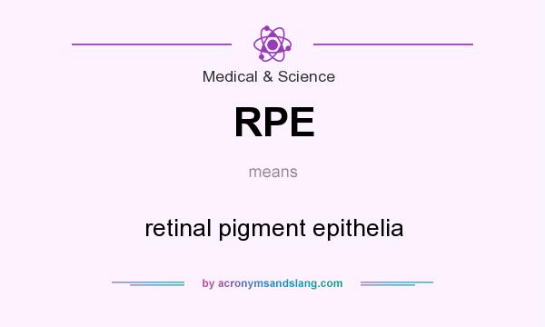 What does RPE mean? It stands for retinal pigment epithelia