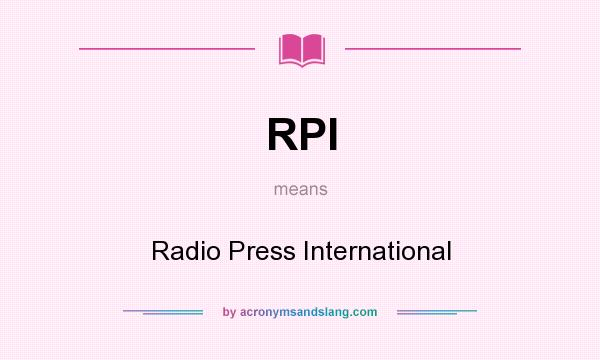 What does RPI mean? It stands for Radio Press International