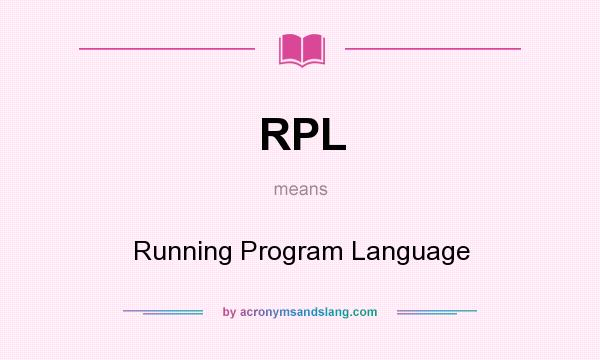 What does RPL mean? It stands for Running Program Language