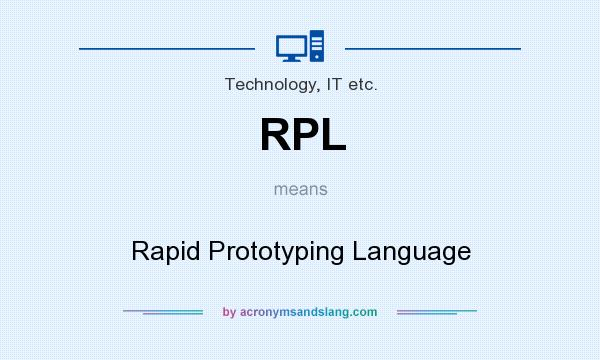 What does RPL mean? It stands for Rapid Prototyping Language