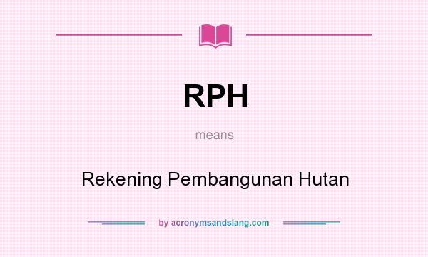 What does RPH mean? It stands for Rekening Pembangunan Hutan