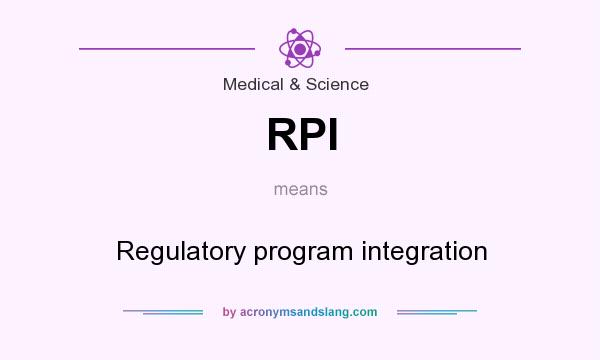 What does RPI mean? It stands for Regulatory program integration