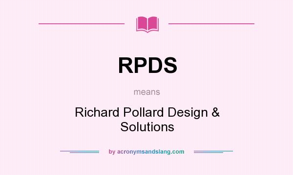What does RPDS mean? It stands for Richard Pollard Design & Solutions