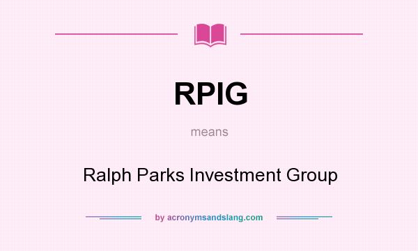 What does RPIG mean? It stands for Ralph Parks Investment Group