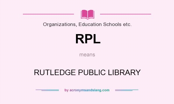 What does RPL mean? It stands for RUTLEDGE PUBLIC LIBRARY
