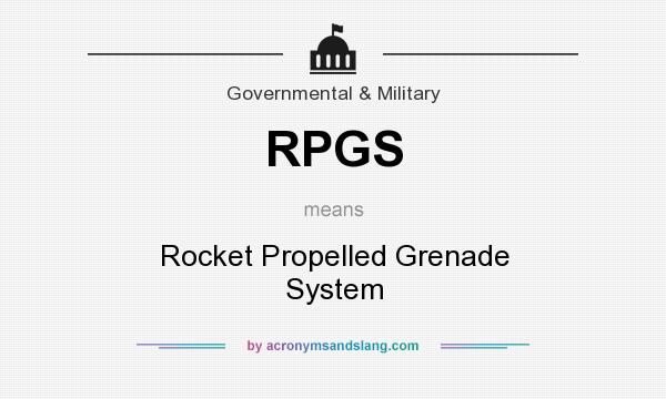 What does RPGS mean? It stands for Rocket Propelled Grenade System