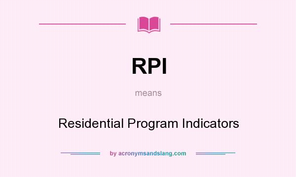 What does RPI mean? It stands for Residential Program Indicators